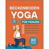 Beckenboden Yoga für Frauen: 60 sanfte, vollständig illustrierte Übungen, um Kraft aufzubauen, die Blasenkontrolle zu verbessern und in jedem Alter ... Verbindung zu Ihrem Körperkern herzustellen