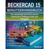 BeckerCAD 15 Benutzerhandbuch: Die vollständige Schritt-für-Schritt-Anleitung für Anfänger, Profis und Pädagogen - Beherrschen Sie 2D-Entwurf, ... Automatisierung und Projektmanagement