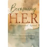 Becoming H.E.R (Healed, Empowered, Restored): A 90-Day Devotional for Real Women Growing in Christ (earth tone cover)