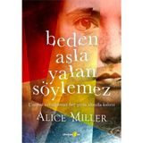 Beden Asla Yalan Söylemez - Alice Miller