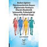 Beden Eğitimi Öğretmenlerinin Başarı Algılarında Yordayıcı Olarak Akademik İyimserlik, Psikolojik İyi Oluş ve Fiziksel Saygı - Aydın Karaçam