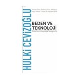 Beden ve Teknoloji - Hulki Cevizoğlu