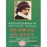 BEDİÜZZAMAN'IN GÖRÜŞLERİ IŞIĞINDA İSLAM VE HILAFET - İSMAİL MUTLU