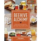 Beehive Alchemy: Projects and recipes using honey, beeswax, propolis, and pollen to make soap, candles, creams, salves, and more
