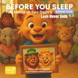 Before You Sleep: Two Moms or Two Dads's Love Never Ends: Volume 5: A Heartwarming Children’s Book About Family Diversity, Love, and Belonging – Inclusive Bedtime Story for Kids