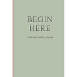 Begin Here: A Minimal Writing Journal