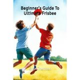 Beginner's Guide To Ultimate Frisbee
