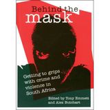 Behind the Mask: Getting to Grips with Crime and Violence in South Africa