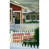 [Behind the White Picket Fence: Power and Privilege in a Multiethnic Neighbourhood] [By: Mayorga-Gallo, Sarah] [November, 2014]