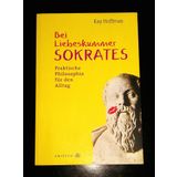 Bei Liebeskummer Sokrates. Praktische Philosophie für den Alltag