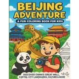 Beijing Adventure: A Fun Coloring Book for Kids: Discover China's Great Wall, Capital City Landmarks, Culture & More