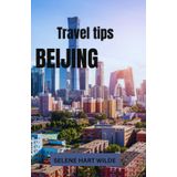 BEIJING TRAVEL GUIDE: "Beijing: Where the Echoes of Dynasties Reside in Timeless Streets, Between Imperial Wonders and the Electric Pulse of Modern China"