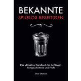 Bekannte spurlos beseitigen: Das ultimative Handbuch für Anfänger, Fortgeschrittene und Profis