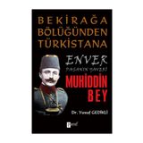 BEKİRAĞA BÖLÜĞÜNDEN TÜRKİSTANA ENVER PAŞANIN YAVERI MUHIDDIN BEY - YUSUF GEDIKLI