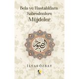 Bela ve Hastalıklara Sabredenlere Müjdeler - İlyas Özbay - Çıra Yayınları