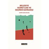Belediye Hizmetleri ve Seçmen Davranışı - Asmin Kavas Bilgiç