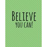 Believe You Can!: Mint Green, 100 Ruled Pages, Daily Journal Notebook (Large, 8.5 x 11) (Inspirational Notebooks)
