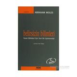 BELIRSIZIN BILIMLERI İNSAN BILIMLERI İÇİN YENI BIR EPISTEMOLOJI - ABRAHAM MOLES