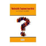 BELIRSIZLIK TOPLUMU'NUN KRIZI - İNCİ ÇINARLI