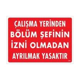 Belle Fusion Mey Ithalat® Çalışma Yerinden Bölüm Şefinin Izni Olmadan Ayrılmak Yasaktır Uyarı Levhası 25X35 KOD:239