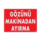 Belle Fusion Mey Ithalat® Gözünü Makinadan Ayırma Uyarı Levhası 25X35 KOD:220