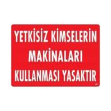 Belle Fusion Mey Ithalat® Yetkisiz Kimselerin Makinaları Kullanması Yasaktır Uyarı Levhası 25X35 KOD:267 - Çok Renkli