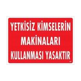Belle Fusion Mey Ithalat® Yetkisiz Kimselerin Makinaları Kullanması Yasaktır Uyarı Levhası 25X35 KOD:267