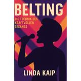 Belting Die Technik des kraftvollen Gesangs: „Sicher, laut und gesund singen lernen – Belting für Einsteiger und Fortgeschrittene“,für Sänger:innen, ... Singen in Pop, Musical, Rock & Sou