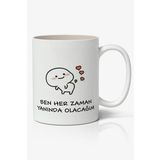 Ben Her Zaman Yanında Olacağım Yazılı Baskılı Kupa