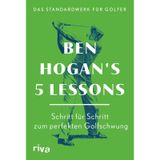 Ben Hogan's 5 Lessons – Das Standardwerk für Golfer: Schritt für Schritt zum perfekten Golfschwung | Der Weltbestseller auf Deutsch. Mit Anleitungen zu Grundlagen und Technik