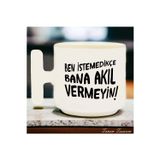 Ben İstemedikçe Bana Akıl Vermeyin Özel Tasarım Doğum Günü Hediyesi - Seramik T Kupa Kahve Kupası