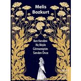 Ben Kendimi Hiç Böyle Görmemiştim Senden Önce - Melis Bozkurt