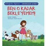 Ben O Kadar Bekleyemem! Değerler Eğitimi - Sorumluluk Almak - Ezgi Emel