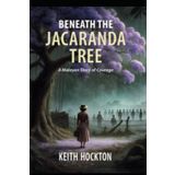 Beneath The Jacaranda Tree: A Malayan Story of Courage