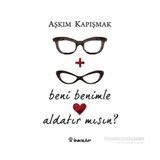 Beni Benimle Aldatır Mısın? - Aşkım Kapışmak