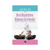 Beni Büyütürken Bilmeniz Gerekenler - pedagog aysen oy