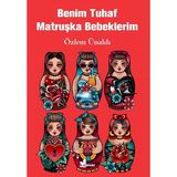 Benim Tuhaf Matruşka Bebeklerim - Özlem Ünaldı