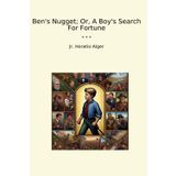 Ben's Nugget; Or, A Boy's Search For Fortune (Classic Books)