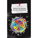 Berliner Geschichten aus dem Kaleidoskop. Life is a Story - story.one