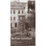 Berliner Schnitzel: Geschichten zur Geschichte Berlins 1930-1950: Geschichten zur Geschichte Berlins 1930-1950. Hrsg.: Heimatmuseum Reinickendorf in Zus.-Arb. mit d. Volkshochschule Reinickendorf