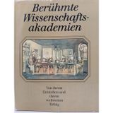 Berühmte Wissenschaftsakademien. Von ihrem Entstehen u. ihrem weltweiten Erfolg.