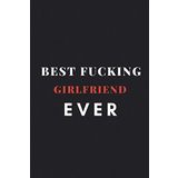 Best Fucking Girlfriend Ever: Lined Notebook / Journal Gift, 100 Pages, 6x9, Soft Cover, Matte Finish