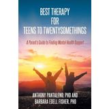 Best Therapy for Teens to Twentysomethings: A Parent's Guide to Finding Mental Health Support