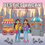 Besties Vacay Coloring Book: Cute City Trip with Best Friends: Fun NYC street food scenes and girly vacation vibes for kids, teens and adults to relax and get creative