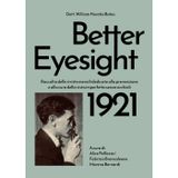 Better eyesight 1921. Raccolta delle riviste mensili dedicate alla prevenzione e alla cura della vista imperfetta senza occhiali