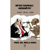 Beyaz Damgalı Medeniyet: Irkçılık - Sömürü - Şiddet - Necla Mora