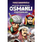 Beylikten Hükümdara Osmanlı Padişahları - Yavuz Bahadıroğlu