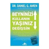 Beyninizi Kullanın Yaşınız Değişsin: Beyni Gençleştirmenin, Günden Güne Daha Genç Görünmenin ve Hissetmenin Sırları