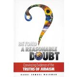 Beyond a Reasonable Doubt: Convincing Evidence of the Truths of Judaism by Shmuel Waldman (October 19,2002)