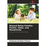 Beyond Bolsa Família: Family, State, and Reciprocity